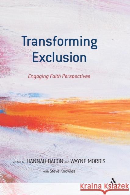 Transforming Exclusion: Engaging Faith Perspectives Bacon, Hannah 9780567273741