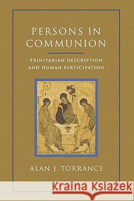 Persons in Communion: Trinitarian Description and Human Participation Torrance, Alan J. 9780567283221