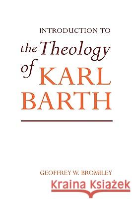 Introduction to the Theology of Karl Barth Bromiley, Geoffrey W. 9780567290540