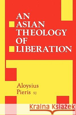 Asian Theology of Liberation Pieris S. J., Aloysius 9780567291585 T. & T. Clark Publishers