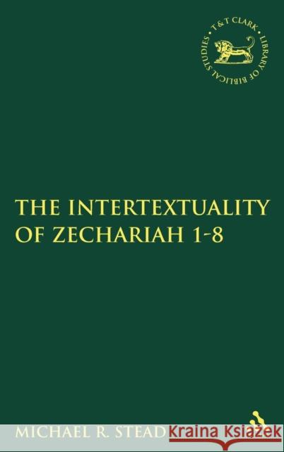 The Intertextuality of Zechariah 1-8 Michael Stead 9780567291721