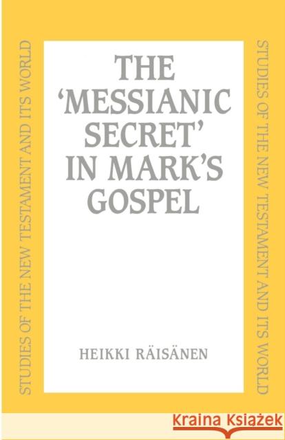 Messianic Secret in Mark's Gospel Räisänen, Heikki 9780567292537 T. & T. Clark Publishers