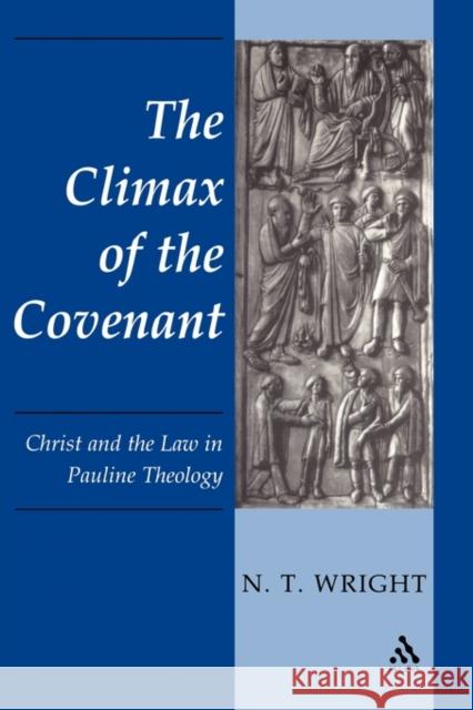 The Climax of the Covenant : Christ and the Law in Pauline Theology N. T. Wright 9780567295941 T & T Clark International