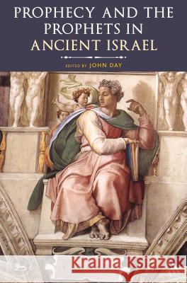 Prophecy and the Prophets in Ancient Israel: Proceedings of the Oxford Old Testament Seminar Day, John 9780567299369 T & T Clark International