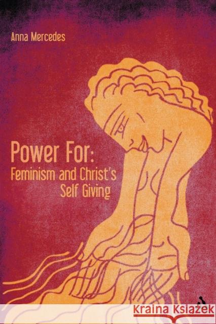 Power For: Feminism and Christ's Self-Giving Mercedes, Anna 9780567303455