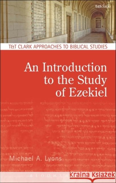 An Introduction to the Study of Ezekiel Dr. Michael A. Lyons (University of St. Andrews, UK) 9780567304223