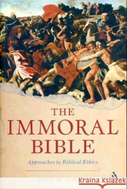 The Immoral Bible: Approaches to Biblical Ethics Davies, Eryl W. 9780567305497
