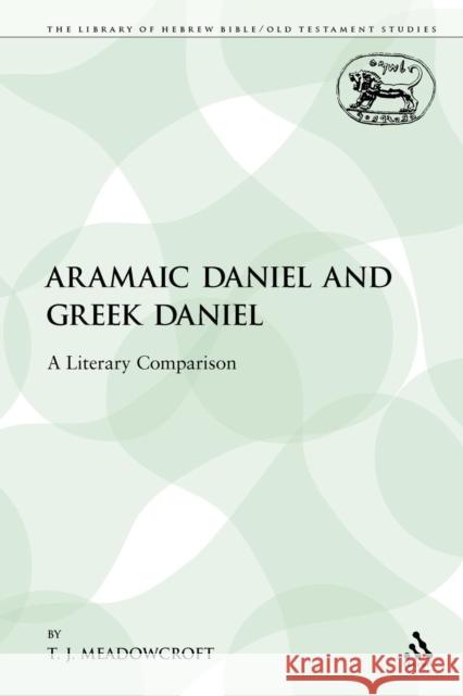 Aramaic Daniel and Greek Daniel: A Literary Comparison Meadowcroft, T. J. 9780567306937