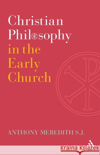 Christian Philosophy in the Early Church Anthony Meredith 9780567308184 0