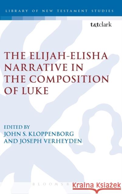 The Elijah-Elisha Narrative in the Composition of Luke John S Kloppenborg 9780567313355 0