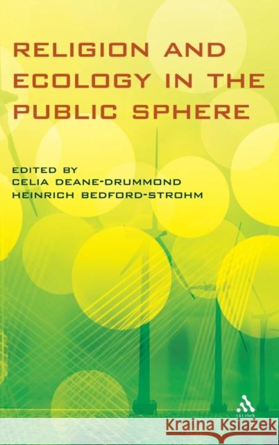 Religion and Ecology in the Public Sphere Celia Deane-Drummond 9780567325204