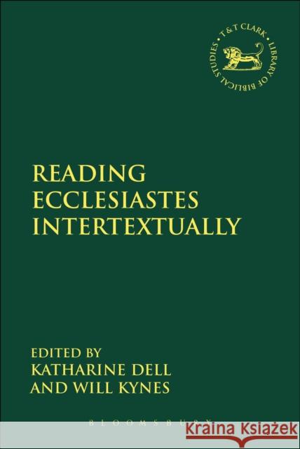 Reading Ecclesiastes Intertextually Katharine Dell Will Kynes 9780567331250 T & T Clark International