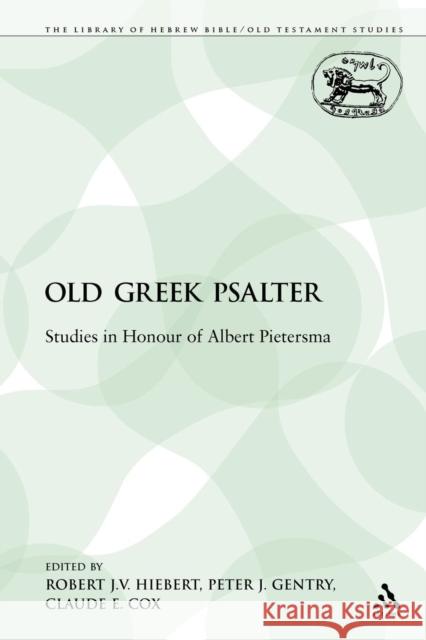 The Old Greek Psalter: Studies in Honour of Albert Pietersma Hiebert, Robert J. V. 9780567332066 Sheffield Academic Press