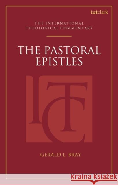 The Pastoral Epistles: An International Theological Commentary Bray, Gerald L. 9780567334190 T&T Clark