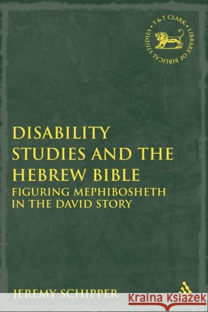 Disability Studies and the Hebrew Bible: Figuring Mephibosheth in the David Story Schipper, Jeremy 9780567337511 CONTINUUM INTERNATIONAL PUBLISHING GROUP LTD.