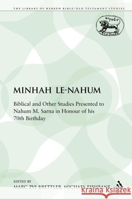 Minhah Le-Nahum: Biblical and Other Studies Presented to Nahum M. Sarna in Honour of His 70th Birthday Brettler, Marc Zvi 9780567338020