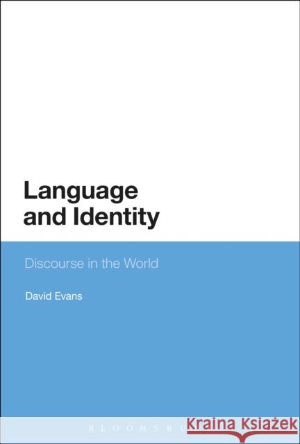 Language and Identity: Discourse in the World David Evans (Liverpool Hope University, UK) 9780567338167