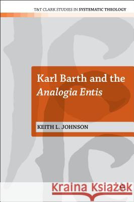 Karl Barth and the Analogia Entis Keith L. Johnson 9780567344632