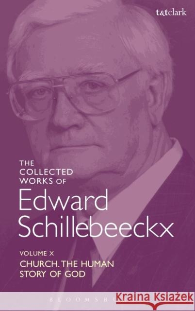 The Collected Works of Edward Schillebeeckx Volume 10: Church: The Human Story of God Schillebeeckx, Edward 9780567355843
