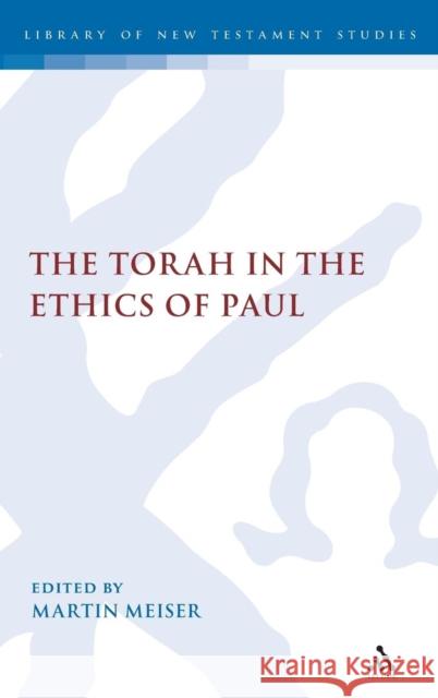 Torah in the Ethics of Paul Meiser, Martin 9780567374134