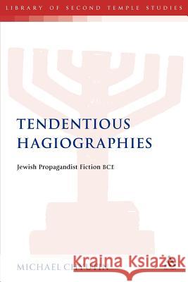 Tendentious Hagiographies: Jewish Propagandist Fiction Bce Chyutin, Michael 9780567383280