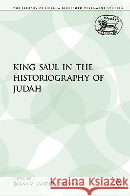 King Saul in the Historiography of Judah Diana Vikande 9780567385963 Sheffield Academic Press