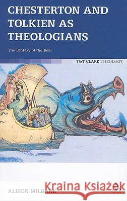Chesterton and Tolkien as Theologians: The Fantasy of the Real Milbank, Alison 9780567390417 T & T Clark International