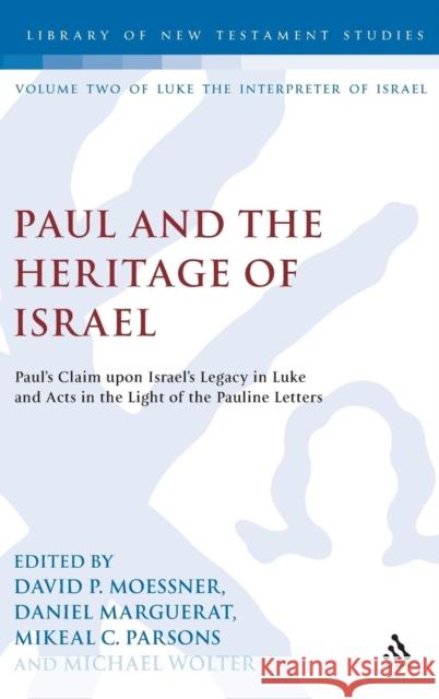 Paul and the Heritage of Israel: Paul's Claim Upon Israel's Legacy in Luke and Acts in the Light of the Pauline Letters Moessner, David P. 9780567401489