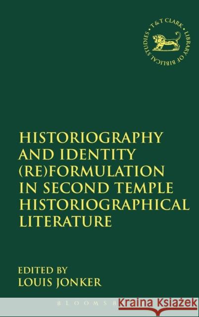 Historiography and Identity (Re)formulation in Second Temple Historiographical Literature Louis Jonker 9780567410627