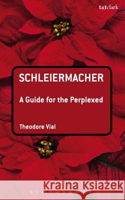 Schleiermacher: A Guide for the Perplexed Theodore Vial 9780567415981
