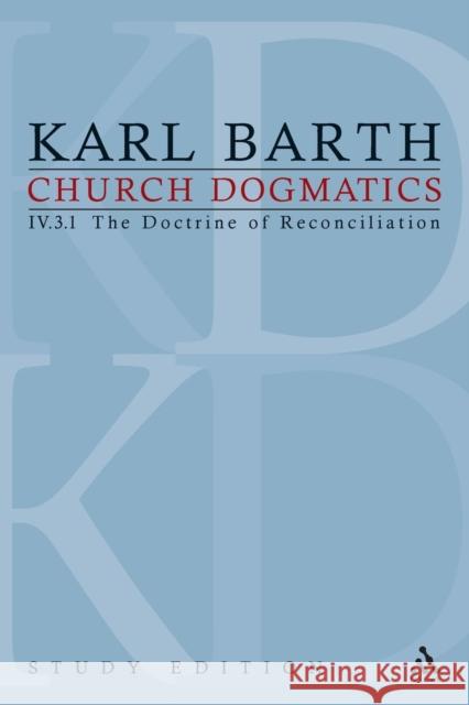 Church Dogmatics Study Edition 27: The Doctrine of Reconciliation IV.3.1 Â§ 69 Barth, Karl 9780567423313