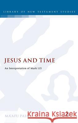 Jesus and Time: An Interpretation of Mark 1.15 Palu, Ma'afu 9780567424105 T&t Clark Int'l