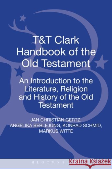 T&t Clark Handbook of the Old Testament: An Introduction to the Literature, Religion and History of the Old Testament Gertz, Jan Christian 9780567425294 T&t Clark Int'l