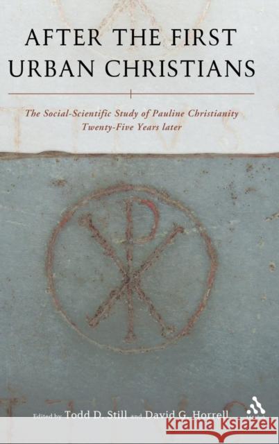 After the First Urban Christians: The Social-Scientific Study of Pauline Christianity Twenty-Five Years Later Still, Todd D. 9780567427748 T & T Clark International