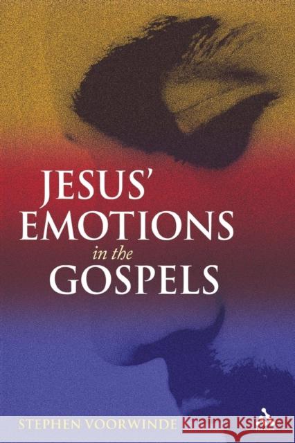 Jesus' Emotions in the Gospels Stephen Voorwinde 9780567430618 0