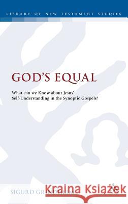 God's Equal: What Can We Know about Jesus' Self-Understanding? Grindheim, Sigurd 9780567431110