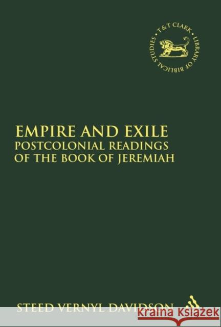 Empire and Exile: Postcolonial Readings of the Book of Jeremiah Davidson, Steed Vernyl 9780567437044 T & T Clark International