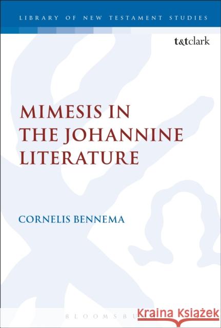 Mimesis in the Johannine Literature: A Study in Johannine Ethics Bennema, C. 9780567437204