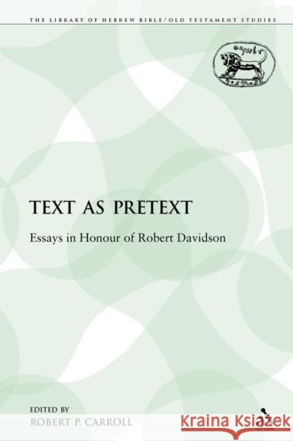 Text as Pretext: Essays in Honour of Robert Davidson Carroll, Robert P. 9780567437761