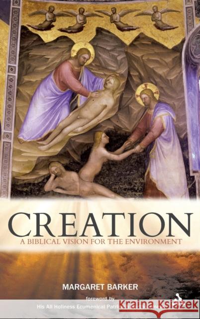 Creation: A Biblical Vision for the Environment Barker, Margaret 9780567441034 0