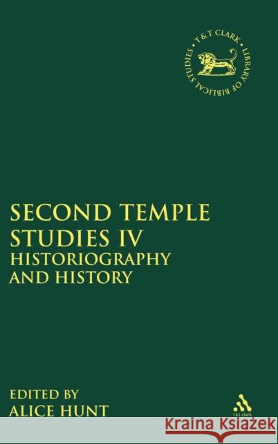 Second Temple Studies IV: Historiography and History Hunt, Alice 9780567456991