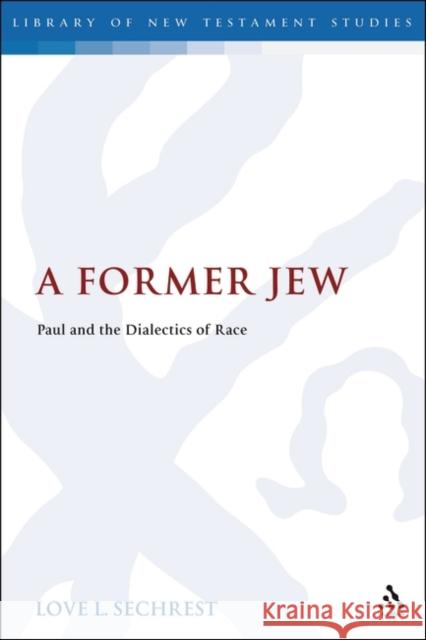 A Former Jew: Paul and the Dialectics of Race Love L. Sechrest 9780567462749 T & T Clark International