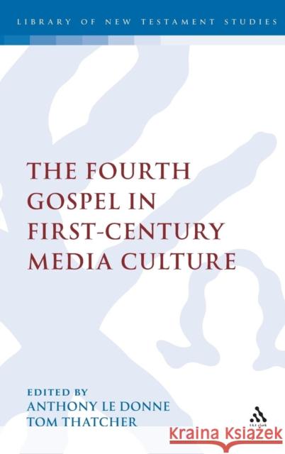 The Fourth Gospel in First-Century Media Culture Tom Thatcher Anthony L 9780567464682 T & T Clark International