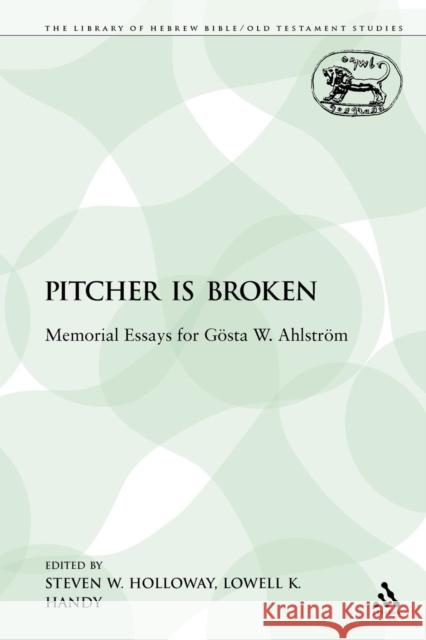 The Pitcher Is Broken: Memorial Essays for Gösta W. Ahlström Holloway, Steven W. 9780567466662 Sheffield Academic Press