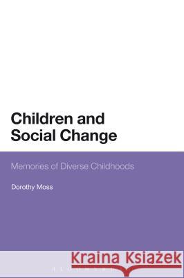 Children and Social Change: Memories of Diverse Childhoods Moss, Dorothy 9780567473332 0