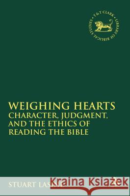 Weighing Hearts: Character, Judgment, and the Ethics of Reading the Bible Lasine, Stuart 9780567473783