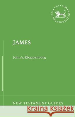 James (New Testament Guides) Professor John S. Kloppenborg (University of Toronto, Canada) 9780567481405 Bloomsbury Publishing PLC