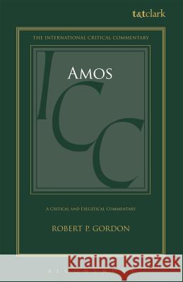 Amos: A Critical and Exegetical Commentary Robert P. Gordon 9780567485038 T & T Clark International