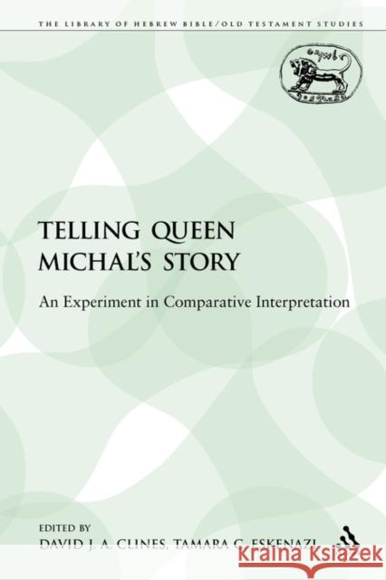 Telling Queen Michal's Story: An Experiment in Comparative Interpretation Clines, David J. a. 9780567487971 Sheffield Academic Press