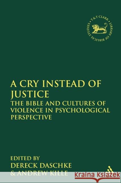 A Cry Instead of Justice: The Bible and Cultures of Violence in Psychological Perspective Daschke, Dereck 9780567501059